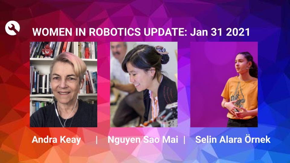 Women in Robotics Update: Andra Keay, Nguyen Sao Mai and Selin Alara Örnek